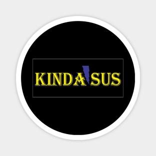 Kinda SUS art design t shirt for all fellows Magnet